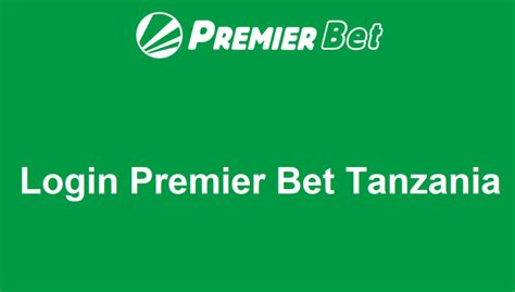 premier bet zambia login sign up|Premier Bet Tanzania – Registration and Download 2020.